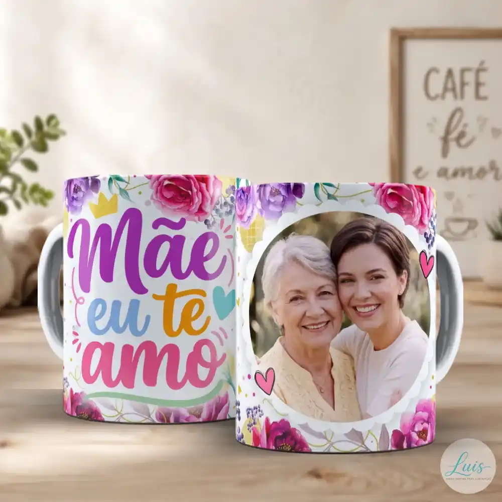 arte para caneca dia das mães com foto mãe eu te amo