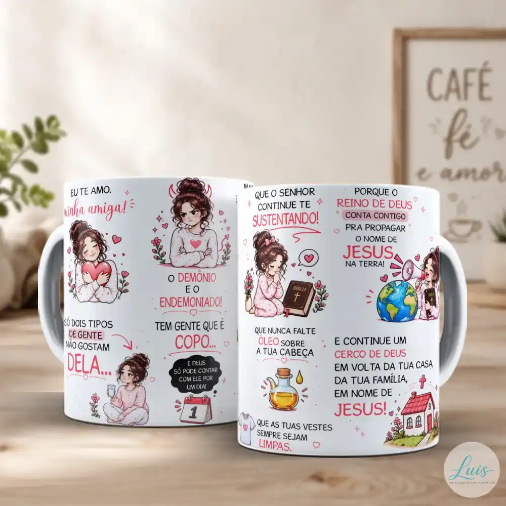 Arte para caneca eu te amo minha amiga 2 tipos de gente com mensagens de carinho e fé "EU TE AMO minha amiga","SÓ DOIS TIPOS DE GENTE NÃO GOSTAM DELA...","O DEMÔNIO E O ENDEMONIADO", "TEM GENTE QUE É COPO... (E DEUS SÓ PODE CONTAR COM ELE POR UM DIA)", "MAS TEM GENTE QUE É fonte" TU É fonte" TU É fonte!", "QUE O SENHOR CONTINUE TE SUSTENTANDO!", "QUE NUNCA FALTE ÓLEO SOBRE A TUA CABEÇA", "QUE AS TUAS VESTES SEMPRE SEJAM LIMPAS. ","PORQUE O REINO DE DEUS CONTA CONTIGO PRA PROPAGAR O NOME DE JESUS NA TERRA!", "E CONTINUE UM CERCO DE DEUS EM VOLTA DA TUA CASA, DA TUA FAMÍLIA, EM NOME DE JESUS!", ilustrações fofas e divertidas de amizade com uma pessoa doce e antipática, calendário, jarro de óleo, camisa e casa protegida
