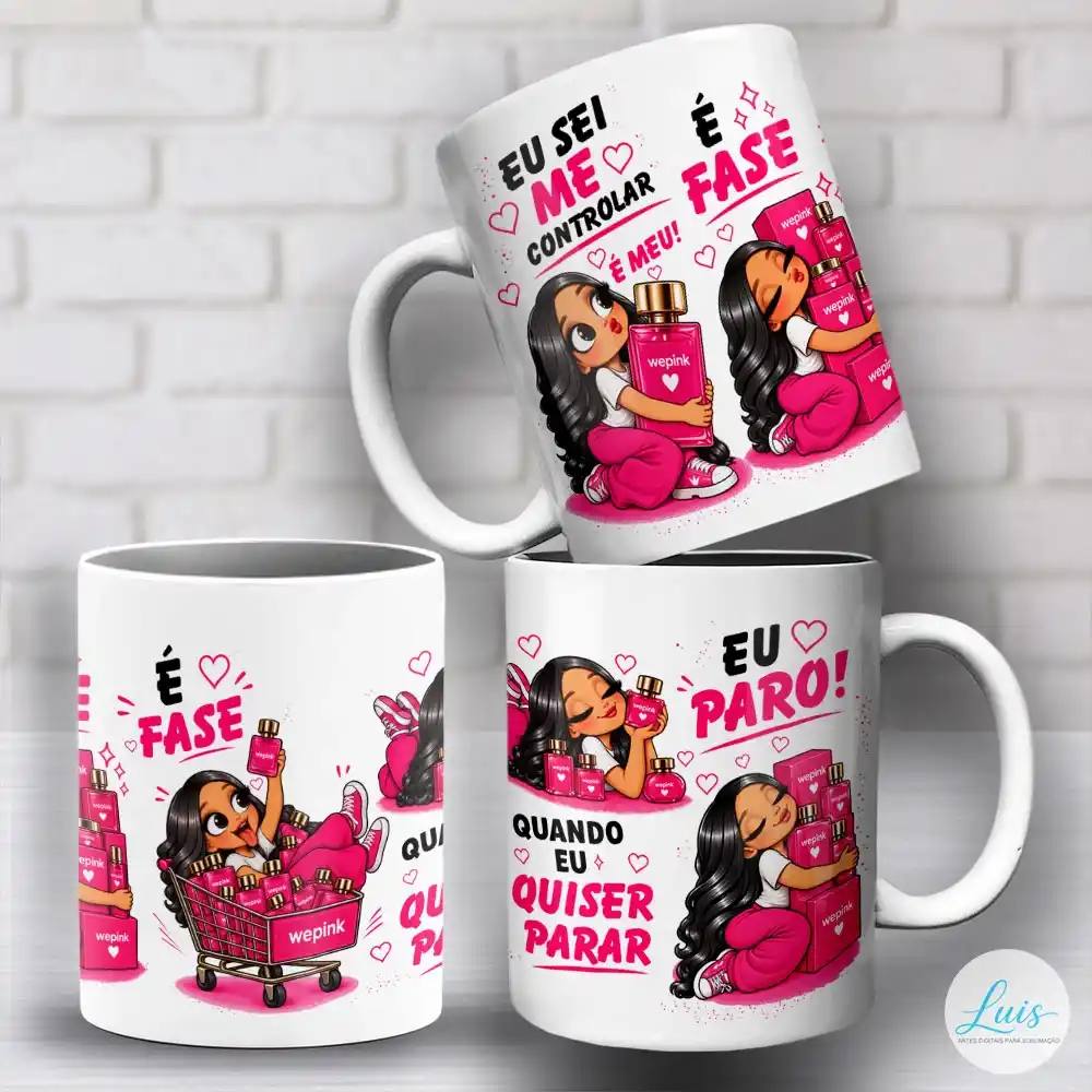 arte para caneca eu sei me controlar é fase wepink menina morena com personagem, em cenas humorísticas abraçando vidros e caixas de perfume, deitada em carrinho de compras com frase: "Eu sei me controlar, é meu! É fase, é fase. Quando eu quiser parar, eu paro!